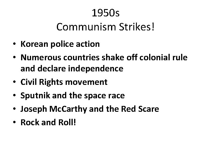 1950 s Communism Strikes! • Korean police action • Numerous countries shake off colonial