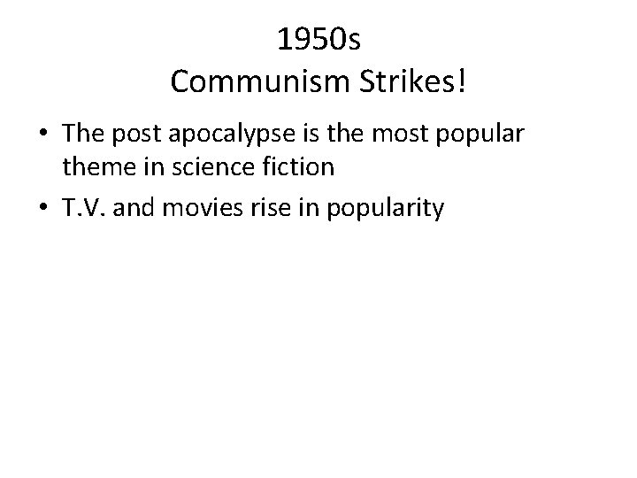 1950 s Communism Strikes! • The post apocalypse is the most popular theme in