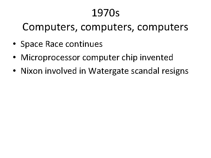 1970 s Computers, computers • Space Race continues • Microprocessor computer chip invented •