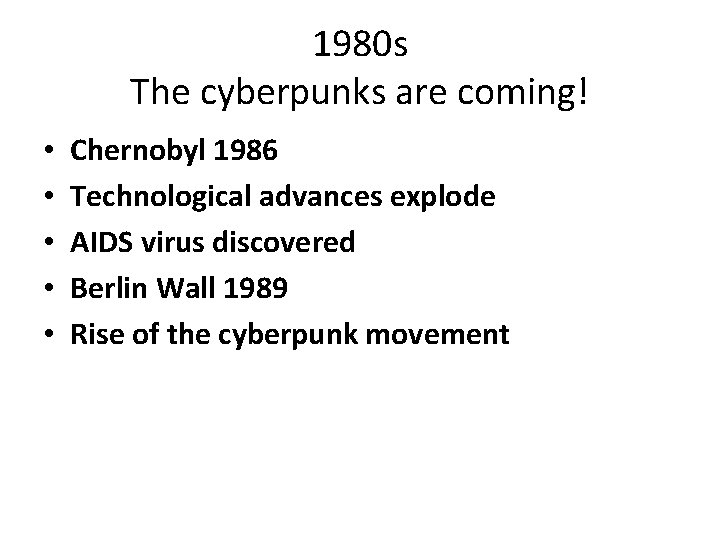 1980 s The cyberpunks are coming! • • • Chernobyl 1986 Technological advances explode