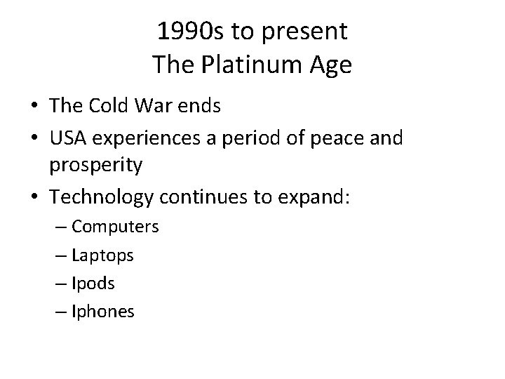 1990 s to present The Platinum Age • The Cold War ends • USA
