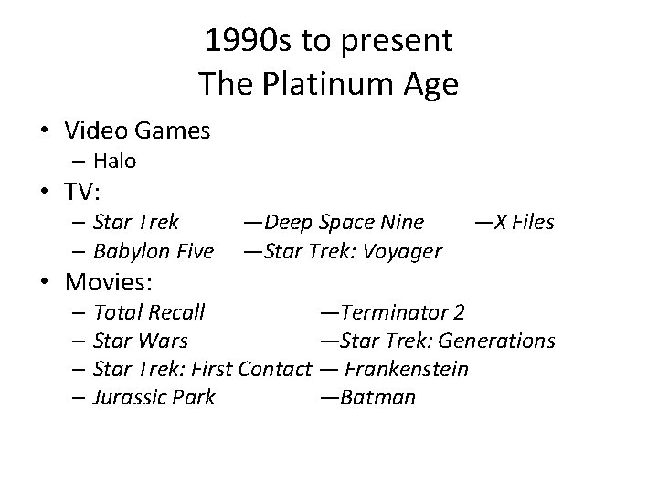 1990 s to present The Platinum Age • Video Games – Halo • TV: