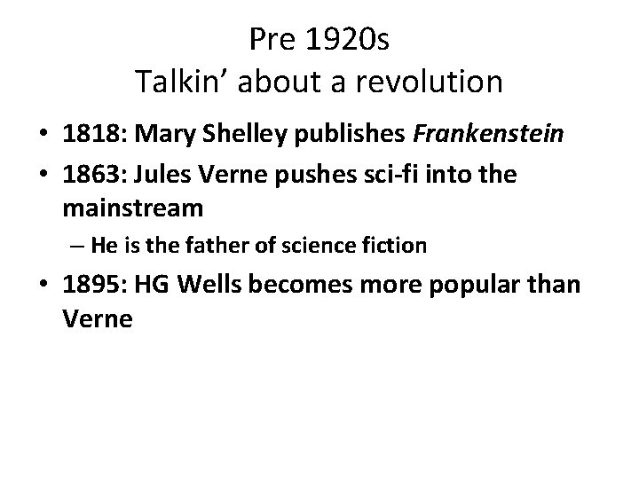 Pre 1920 s Talkin’ about a revolution • 1818: Mary Shelley publishes Frankenstein •