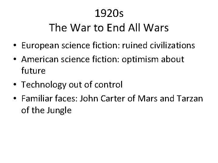 1920 s The War to End All Wars • European science fiction: ruined civilizations