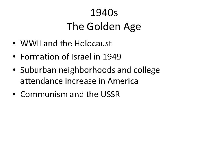 1940 s The Golden Age • WWII and the Holocaust • Formation of Israel