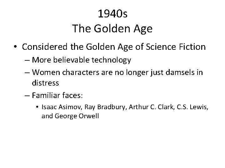 1940 s The Golden Age • Considered the Golden Age of Science Fiction –