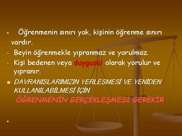  • • • n Öğrenmenin sınırı yok, kişinin öğrenme sınırı vardır. Beyin öğrenmekle