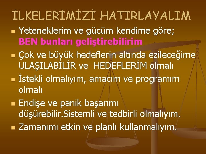 İLKELERİMİZİ HATIRLAYALIM n n n Yeteneklerim ve gücüm kendime göre; BEN bunları geliştirebilirim Çok