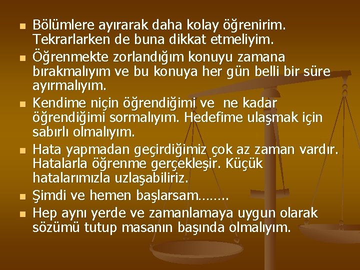 n n n Bölümlere ayırarak daha kolay öğrenirim. Tekrarlarken de buna dikkat etmeliyim. Öğrenmekte