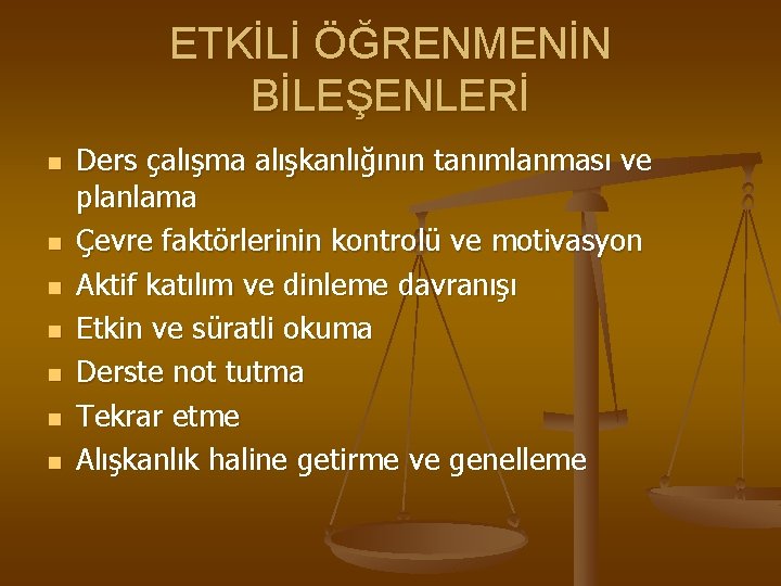 ETKİLİ ÖĞRENMENİN BİLEŞENLERİ n n n n Ders çalışma alışkanlığının tanımlanması ve planlama Çevre