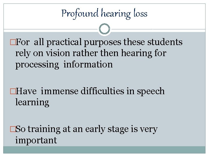 Profound hearing loss �For all practical purposes these students rely on vision rather then