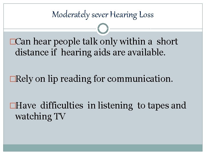 Moderately sever Hearing Loss �Can hear people talk only within a short distance if