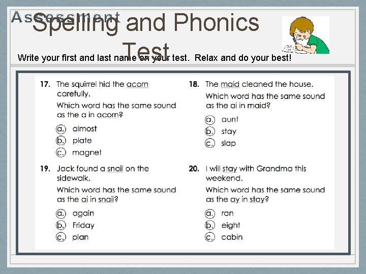 Spelling and Phonics Test Write your first and last name on your test. Relax