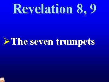 Revelation 8, 9 ØThe seven trumpets Revelation 8, 9 ØThe seven trumpets