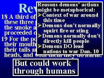 Revelation 9 Reasons demons’ actions might be metaphorical: ØContext of war around 18 A Revelation 9 Reasons demons’ actions might be metaphorical: ØContext of war around 18 A