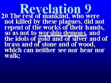 Revelation 9 20 The rest of mankind, who were not killed by these plagues, Revelation 9 20 The rest of mankind, who were not killed by these plagues,