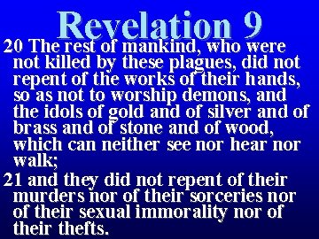 Revelation 9 20 The rest of mankind, who were not killed by these plagues, Revelation 9 20 The rest of mankind, who were not killed by these plagues,