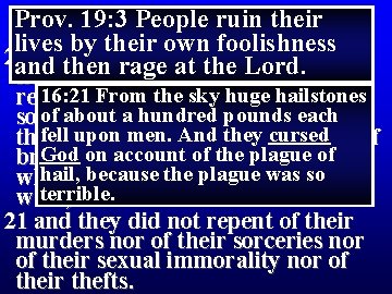 Revelation 9 Prov. 19: 3 People ruin their lives by their own foolishness 20 Revelation 9 Prov. 19: 3 People ruin their lives by their own foolishness 20