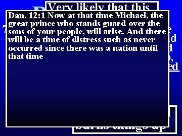 Very likely that this Revelation 8 Dan. 12: 1 period Now at that time Very likely that this Revelation 8 Dan. 12: 1 period Now at that time