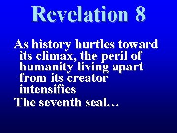Revelation 8 As history hurtles toward its climax, the peril of humanity living apart Revelation 8 As history hurtles toward its climax, the peril of humanity living apart