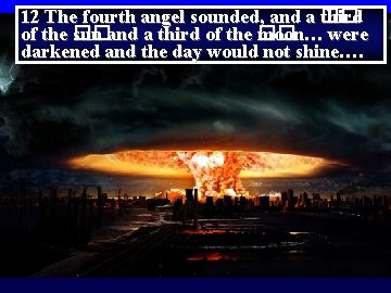 Revelation 8 7 The first sounded, and there came 12 The fourth angel sounded, Revelation 8 7 The first sounded, and there came 12 The fourth angel sounded,