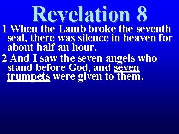 Revelation 8 1 When the Lamb broke the seventh seal, there was silence in Revelation 8 1 When the Lamb broke the seventh seal, there was silence in