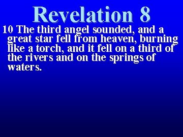 Revelation 8 10 The third angel sounded, and a great star fell from heaven, Revelation 8 10 The third angel sounded, and a great star fell from heaven,