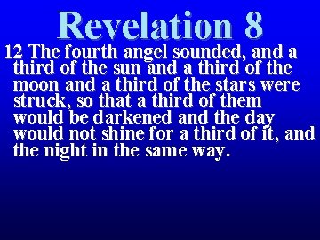 Revelation 8 12 The fourth angel sounded, and a third of the sun and Revelation 8 12 The fourth angel sounded, and a third of the sun and