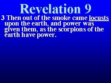 Revelation 9 3 Then out of the smoke came locusts upon the earth, and Revelation 9 3 Then out of the smoke came locusts upon the earth, and