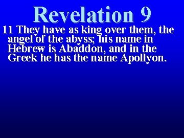 Revelation 9 11 They have as king over them, the angel of the abyss; Revelation 9 11 They have as king over them, the angel of the abyss;