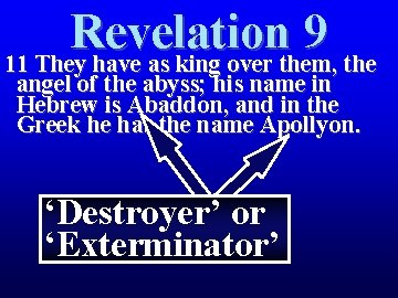 Revelation 9 11 They have as king over them, the angel of the abyss; Revelation 9 11 They have as king over them, the angel of the abyss;