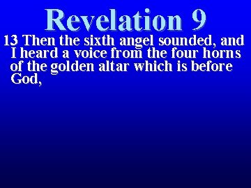 Revelation 9 13 Then the sixth angel sounded, and I heard a voice from Revelation 9 13 Then the sixth angel sounded, and I heard a voice from