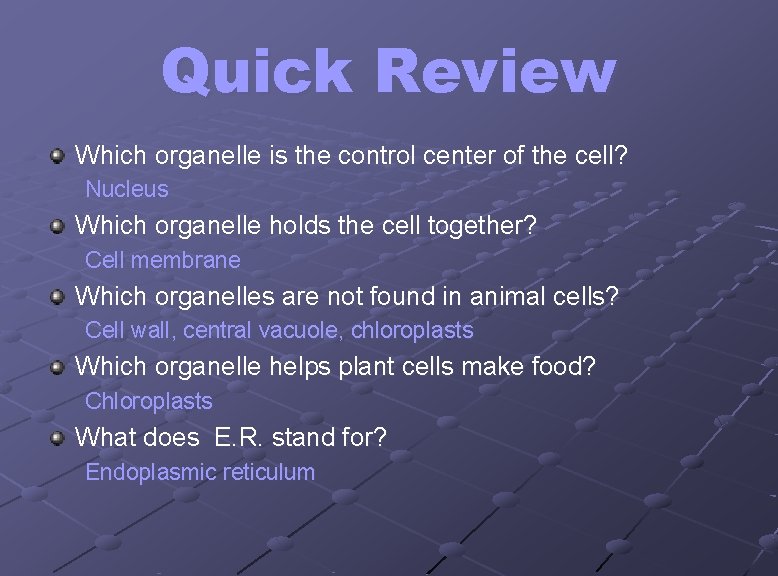 Quick Review Which organelle is the control center of the cell? Nucleus Which organelle