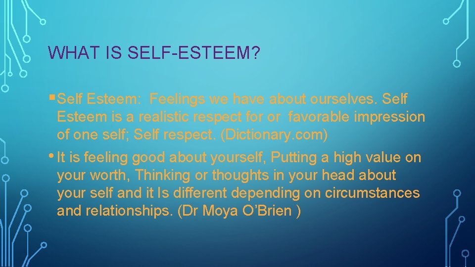 WHAT IS SELF-ESTEEM? §Self Esteem: Feelings we have about ourselves. Self Esteem is a