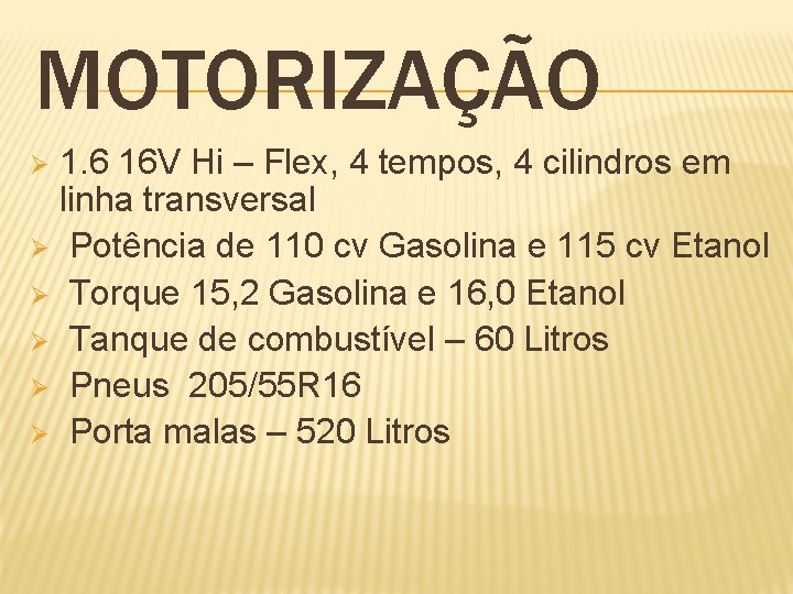 MOTORIZAÇÃO 1. 6 16 V Hi – Flex, 4 tempos, 4 cilindros em linha