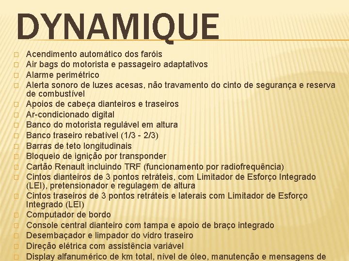 DYNAMIQUE � � � � � Acendimento automático dos faróis Air bags do motorista