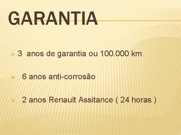 GARANTIA Ø 3 anos de garantia ou 100. 000 km Ø 6 anos anti-corrosão