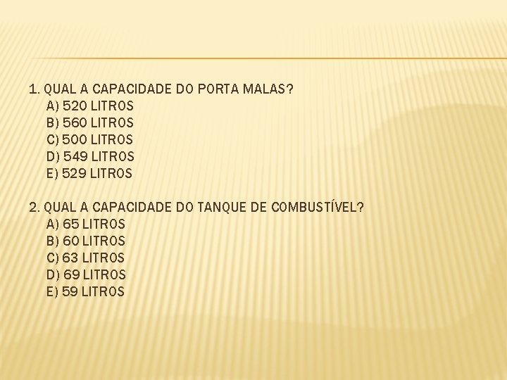 1. QUAL A CAPACIDADE DO PORTA MALAS? A) 520 LITROS B) 560 LITROS C)