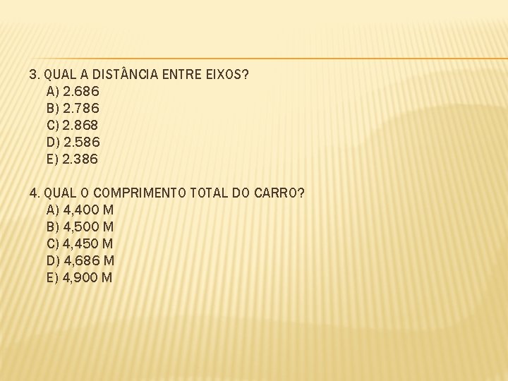 3. QUAL A DIST NCIA ENTRE EIXOS? A) 2. 686 B) 2. 786 C)