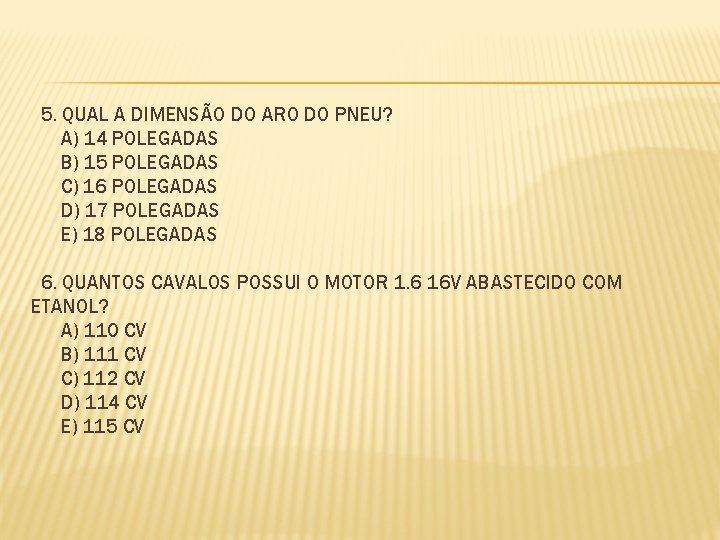 5. QUAL A DIMENSÃO DO ARO DO PNEU? A) 14 POLEGADAS B) 15 POLEGADAS