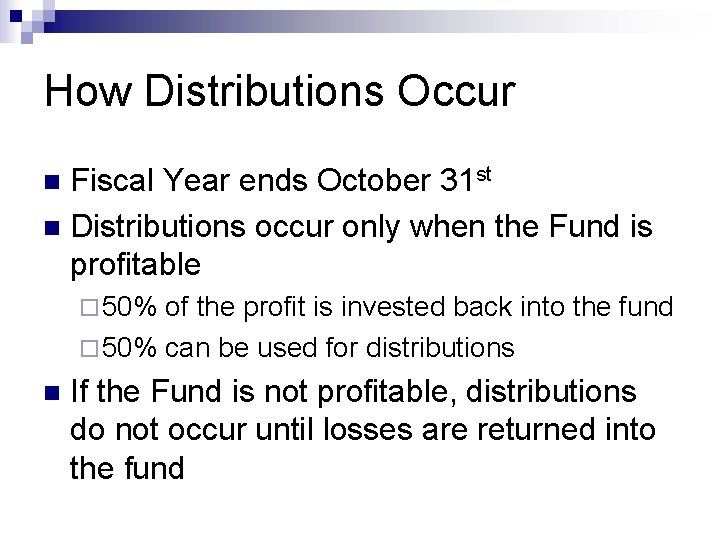 How Distributions Occur Fiscal Year ends October 31 st n Distributions occur only when