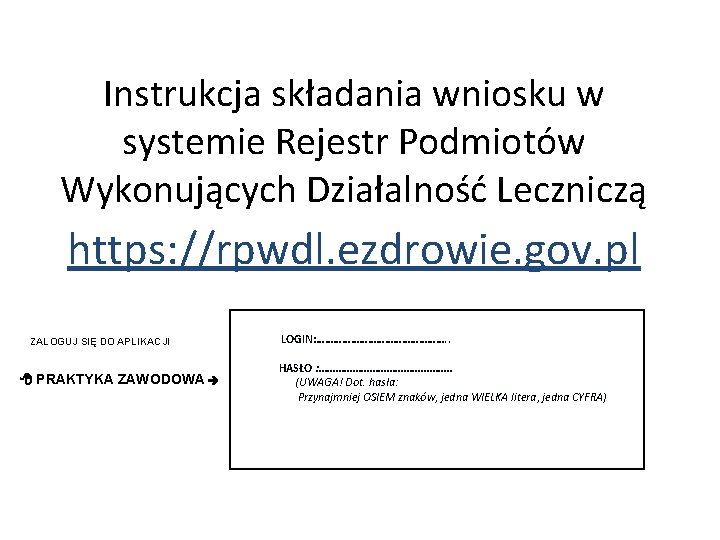 Instrukcja składania wniosku w systemie Rejestr Podmiotów Wykonujących Działalność Leczniczą https: //rpwdl. ezdrowie. gov.