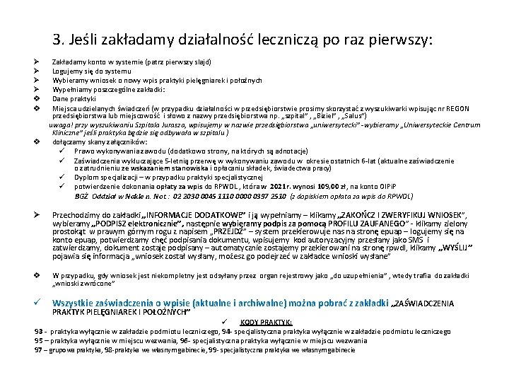 3. Jeśli zakładamy działalność leczniczą po raz pierwszy: Ø Ø v v v Zakładamy