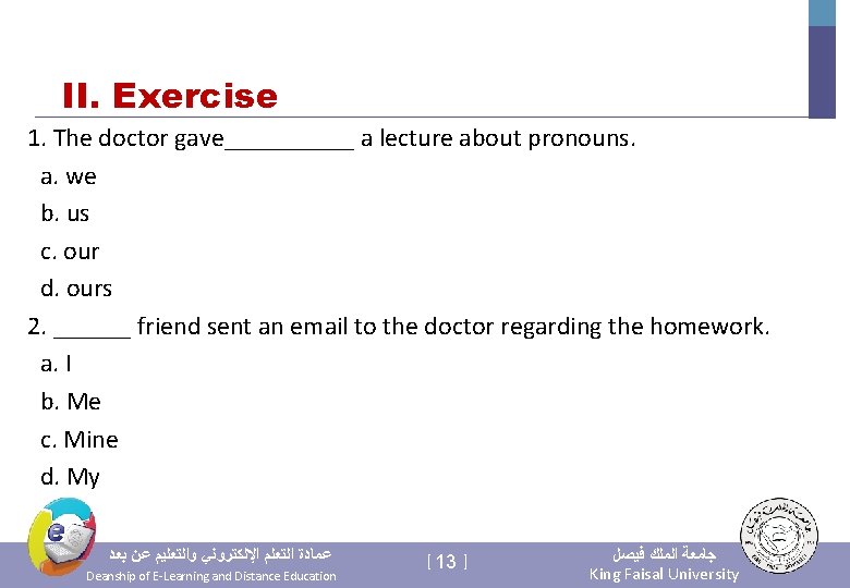 II. Exercise 1. The doctor gave_____ a lecture about pronouns. a. we b. us