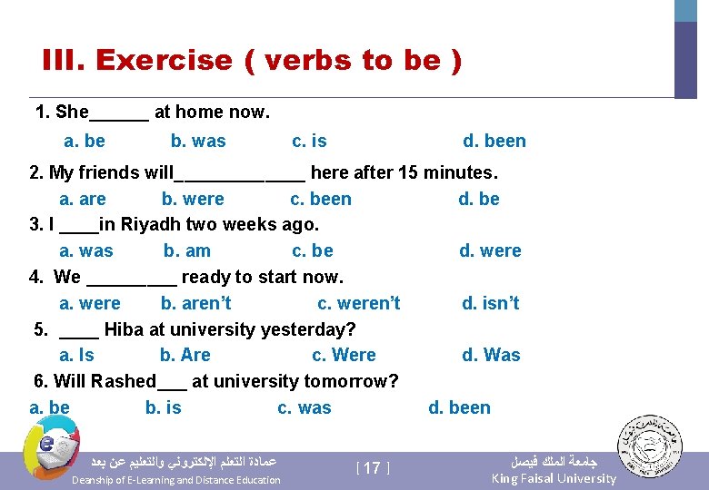 III. Exercise ( verbs to be ) 1. She______ at home now. a. be