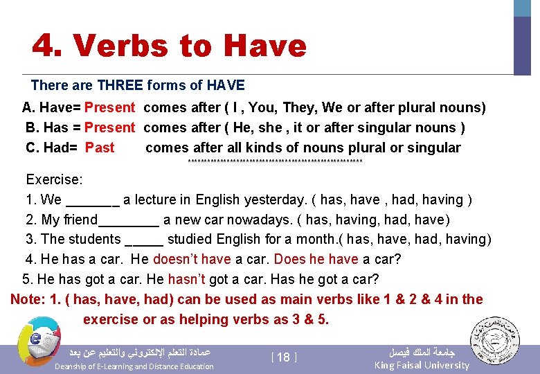 4. Verbs to Have There are THREE forms of HAVE A. Have= Present comes