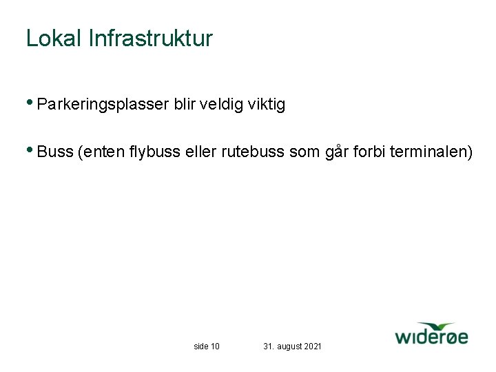 Lokal Infrastruktur • Parkeringsplasser blir veldig viktig • Buss (enten flybuss eller rutebuss som