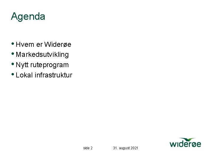 Agenda • Hvem er Widerøe • Markedsutvikling • Nytt ruteprogram • Lokal infrastruktur side