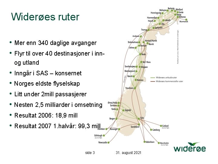 Widerøes ruter • Mer enn 340 daglige avganger • Flyr til over 40 destinasjoner