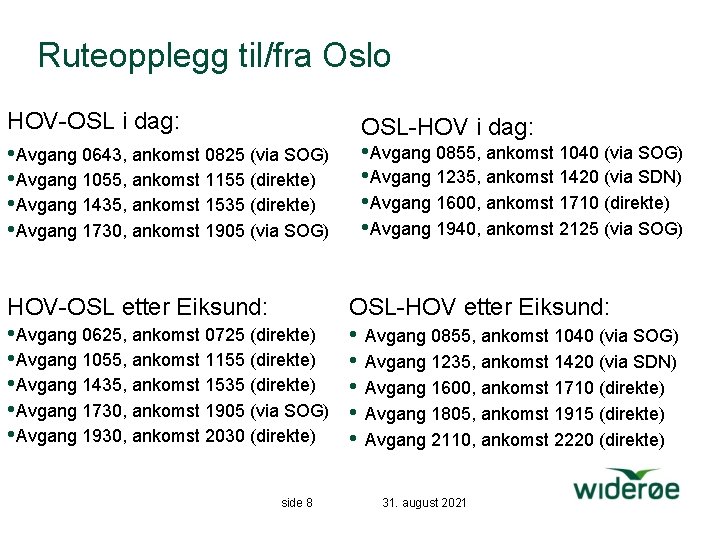 Ruteopplegg til/fra Oslo HOV-OSL i dag: • Avgang 0643, ankomst 0825 (via SOG) •